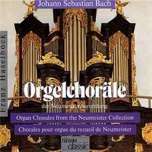Johann Sebastian Bach - Franz Haselböck - Orgelchoräle Der Neumeister-Sammlung = Organ Chorales From The Neumeister Collection = Chorales Pour Orgue Du Recueil De Neumeister FLAC