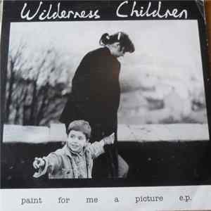 The Wilderness Children - Paint for Me a Picture e.p. FLAC