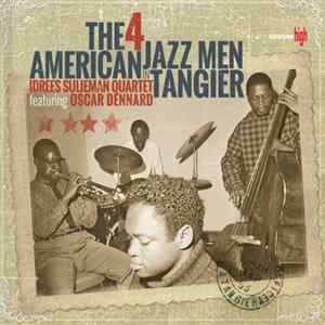 Idrees Sulieman Quartet Featuring Oscar Dennard - The 4 American Jazz Men In Tangier FLAC
