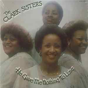 The Clark Sisters - He Gave Me Nothing To Lose (But All To Gain) FLAC