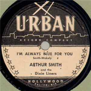 Arthur Smith And The Dixie Liners - I'm Always Blue For You / You Are Always On My Mind FLAC