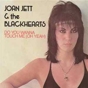 Joan Jett & The Blackhearts - Do You Wanna Touch Me (Oh Yeah) FLAC