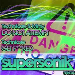 Technikore & Minty / Technikore - Do Not Attempt / Get F**ked FLAC