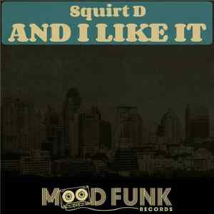Squirt D - And I Like It FLAC