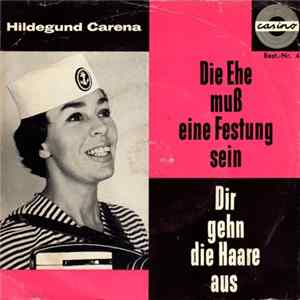 Hildegund Carena - Die Ehe Muß Eine Festung Sein / Dir Gehn Die Haare Aus FLAC