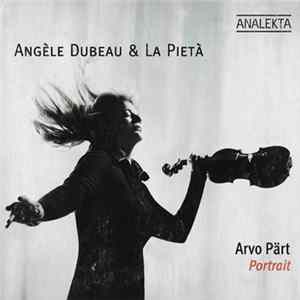 Angèle Dubeau & La Pietà - Arvo Pärt, Portrait FLAC
