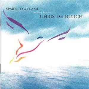 Chris De Burgh - Spark To A Flame (The Very Best Of Chris De Burgh) FLAC