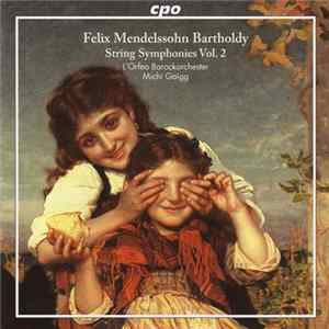 Felix Mendelssohn Bartholdy, L'Orfeo Barockorchester, Michi Gaigg - String Symphonies Vol. 2 FLAC
