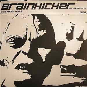 Brainkicker vs. Hardstatic - Fucking Idea FLAC