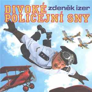 Zdeněk Izer - Divoké Policejní Sny (Aneb Poslední Policejní Akademie) FLAC