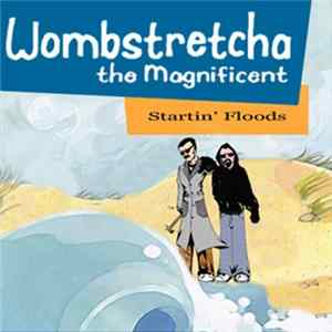 Wombstretcha The Magnificent - Startin' Floods FLAC