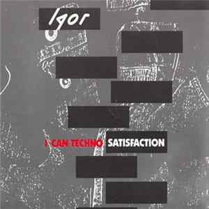 Igor - I Can Techno Satisfaction FLAC