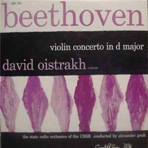 Beethoven, David Oistrakh, State Radio Orchestra Of The USSR, Alexander Gauk - Violin Concerto In D Major FLAC