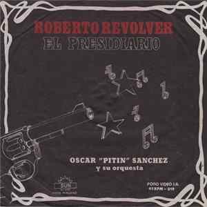 Oscar "Pitin" Sanchez Y Su Orquesta - Roberto Revolver / El Presidiario FLAC