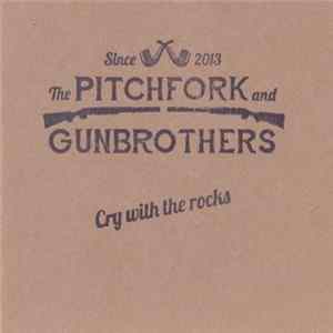The Pitchfork And Gunbrothers - Cry With The Rocks FLAC