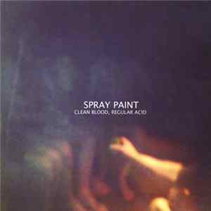 Spray Paint - Clean Blood, Regular Acid FLAC