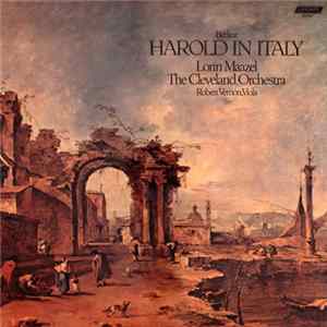Berlioz - Lorin Maazel, The Cleveland Orchestra, Robert Vernon - Harold In Italy FLAC