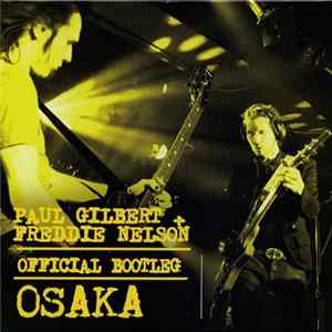 Paul Gilbert, Freddie Nelson - Official Bootleg - Fourth Night In Osaka 2009-02-04 FLAC