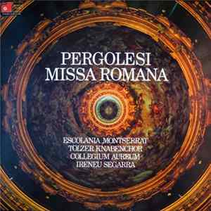 Escolania De Montserrat, Tölzer Knabenchor, Collegium Aureum, Ireneu Segarra, Giovanni Battista Pergolesi - Pergolesi Missa Romana FLAC