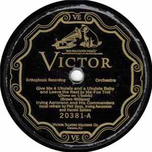 Irving Aaronson And His Commanders - Give Me A Ukulele And A Ukulele Baby And Leave The Rest To Me / Ev'rything's Peaches FLAC
