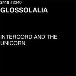 Intercord And The Unicorn - Glossolalia FLAC