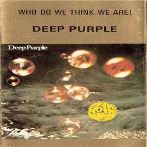 Deep Purple - Who Do We Think We Are! FLAC