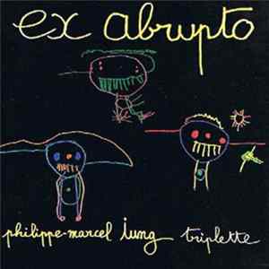 Philippe-Marcel Iung - Triplette Ex Abrupto FLAC