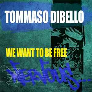 Tommaso Dibello - We Want To Be Free FLAC