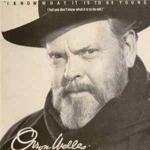 Orson Welles - I Know What It Is To Be Young (But You Don't Know What It Is To Be Old) FLAC