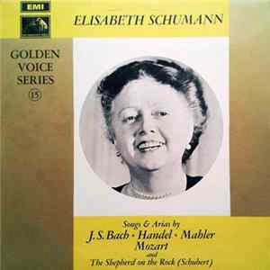 Elisabeth Schumann - J. S. Bach, Handel, Mahler, Mozart, Schubert - Songs & Arias By J. S. Bach, Handel, Mahler, Mozart And The Shepherd On The Rock (Schubert) FLAC