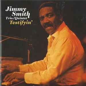 Jimmy Smith Trio / Jimmy Smith Quintet - Testifyin' FLAC