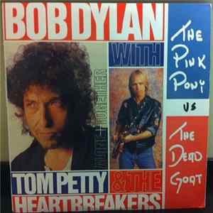 Bob Dylan With Tom Petty And The Heartbreakers - The Pink Pony Vs The Dead Goat FLAC