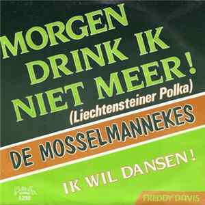 De Mosselmannekes / Freddy Davis - Morgen Drink Ik Niet Meer! / Ik Wil Dansen! FLAC