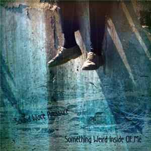 Sound Wave Pressure - Something Weird Inside Of Me FLAC