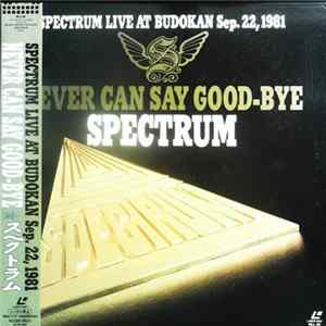Spectrum - Never Can Say Good Bye - Spectrum Live At Budokan Sep. 22, 1981 FLAC