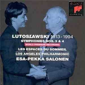 Lutosławski • Los Angeles Philharmonic • Esa-Pekka Salonen - Symphonies Nos. 3 & 4 • Les Espaces Du Sommeil FLAC