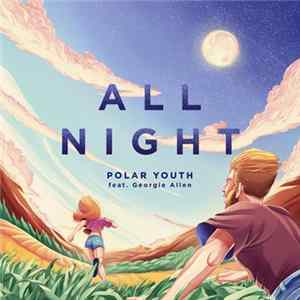 Polar Youth Feat. Georgie Allen - All Night FLAC
