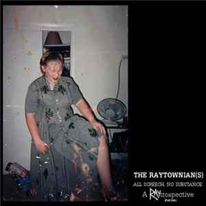 The Raytownian(s) - All Screech, No Substance: A Raytrospective (Part One) FLAC