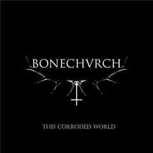 Bonechurch - This Corroded World FLAC