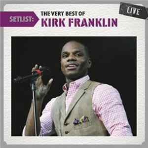 Kirk Franklin - Setlist: The Very Best Of Kirk Franklin Live FLAC