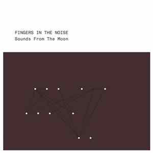 Fingers In The Noise - Sounds From The Moon FLAC