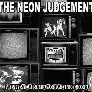The Neon Judgement - We Never Said You're No Good FLAC