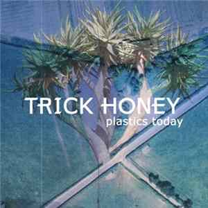 Trick Honey - Plastics Today FLAC