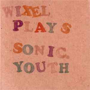 Wixel - Wixel Plays Sonic Youth FLAC