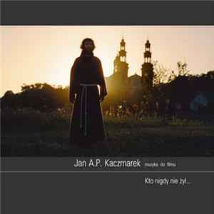 Jan A.P. Kaczmarek - Kto Nigdy Nie Żył... (Muzyka Do Filmu) FLAC
