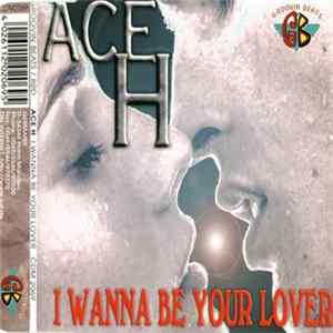 Ace H - I Wanna Be Your Lover FLAC