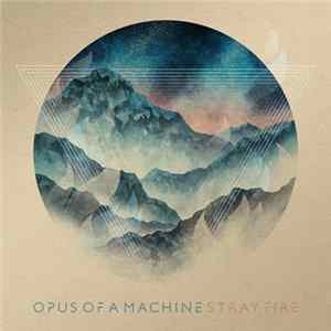 Opus Of A Machine - Stray Fire FLAC
