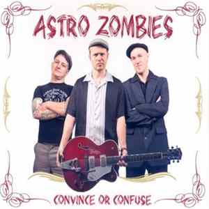 The Astro Zombies - Convince Or Confuse FLAC
