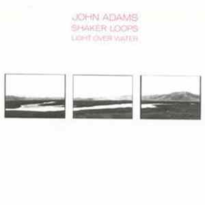 John Adams - Shaker Loops / Light Over Water FLAC