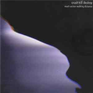 Crush Kill Destroy - Much Action Walking Distance FLAC